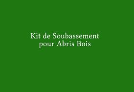 Kit de Soubassement pour Abris Bois